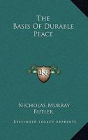 The Basis Of Durable Peace: Written At The Invitation Of The New York Times (1917) 1287343333 Book Cover