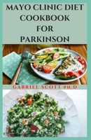MAYO CLINIC DIET COOKBOOK FOR PARKINSON: Dietary Guide To Managing Parkinson’s disease ,Healthy Meal Plan and Delicious Recipes And How To Get Started B09CBD216S Book Cover