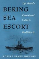 Bering Sea Escort: Life Aboard a Coast Guard Cutter in World War II 1557504008 Book Cover