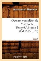 Oeuvres Compla]tes de Marmontel. Tome 4, Volume 2 (A0/00d.1818-1820) 2012757324 Book Cover