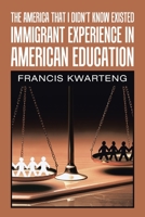 The America That I Didn’t Know Existed: Immigrant Experience in American Education 1664127305 Book Cover