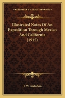 Illustrated Notes Of An Expedition Through Mexico And California 0548679754 Book Cover