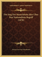 Der Sieg Der Menschheits Idee Uber Den Nationalitats Begriff (1878) 1149709952 Book Cover