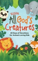 All God's Creatures: 60 Days of Devotions for Animal-Loving Kids null Book Cover