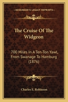 The Cruise of the Widgeon: 700 Miles in a Ten-Ton Yawl, From Swanage to Hamburg 1021304190 Book Cover