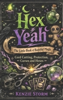 Hex No! The Little book of Baneful Magic: Cord Cutting, Protection, Curses and Hexes (Wicca, Witchcraft and Magick) B0GRHFBB78 Book Cover