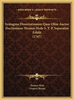 Syntagma Dissertationum Quas Olim Auctor Doctissimus Thomas Hyde S. T. P. Separatim Edidit (1767) 1166209296 Book Cover