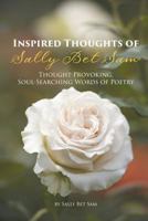 Inspired Thoughts of Sally Bet Sam: Thought-Provoking, Soul-Searching Words of Poetry 1643001299 Book Cover