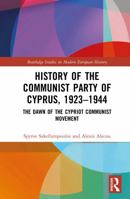 History of the Communist Party of Cyprus, 1923–1944: The Dawn of the Cypriot Communist Movement (Routledge Studies in Modern European History) 1041010702 Book Cover