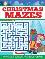 Christmas Mazes: An Amazing Maze Activity Book for Kids (Maze Books for Kids) 1949651304 Book Cover