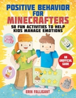 Positive Behavior for Minecrafters: 50 Fun Activities to Help Kids Manage Emotions 1510772510 Book Cover