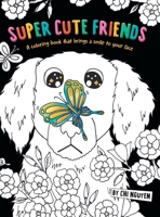 Super Cute Friends: A Coloring Book That Brings a Smile to Your Face 1038324750 Book Cover