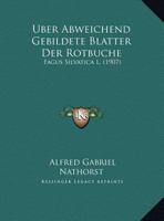 Uber Abweichend Gebildete Blatter Der Rotbuche: Fagus Silvatica L. (1907) 1160282420 Book Cover