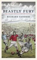 Beastly Fury: The Strange Birth Of British Football 0553819356 Book Cover