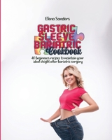 Gastric sleeve bariatric cookbook: 40 beginners recipes to maintain your ideal weight after bariatric surgery 1803004436 Book Cover