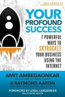 Your Profound Success: 7 Profound Ways to Skyrocket Your Business Using the Internet 1539350630 Book Cover