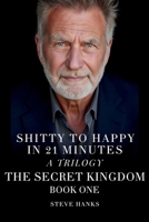 Shitty to Happy in 21 Minutes THE SECRET KINGDOM B0C1HVLH41 Book Cover