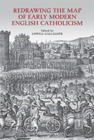 Redrawing the Map of Early Modern English Catholicism 1442643129 Book Cover