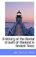 A History of the Mental Growth of Mankind in Ancient Times 101018511X Book Cover