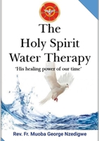 THE HOLY SPIRIT WATER THERAPY: (His Healing Power Of Our Time) 1105503453 Book Cover