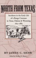 North from Texas: Incidents in the Early Life of a Range Cowman in Texas, Dakota, and Wyoming 1852-1883 089096730X Book Cover