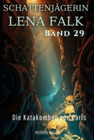 Die Katakomben von Paris (Schattenjägerin Lena Falk 29): Urban-Fantasy-Mystery in Europa - Der Schleier der Mythen (German Edition) B0GLY9XNVB Book Cover