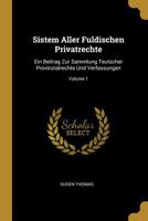 Sistem Aller Fuldischen Privatrechte: Ein Beitrag Zur Sammlung Teutscher Provinzialrechte Und Verfassungen; Volume 1 1010998153 Book Cover