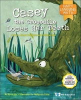 Casey the Crocodile Loses Her Teeth: A Story About Addition and Subtraction 9811257779 Book Cover