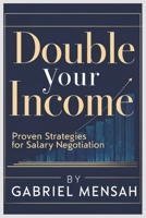Double Your Income: Proven Strategies for Salary Negotiation. Master Salary Negotiation Just in 4 Weeks B0DS9TLFST Book Cover