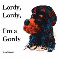 Lordy, Lordy, I'm a Gordy 1425964591 Book Cover