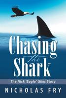 Chasing the Shark: The Nick ‘Eagle’ Giles Story 1984501437 Book Cover