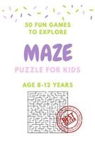Maze Puzzle for Kids Age 8-12 Years, 50 Fun to Explore Maze: Activity Book for Kids, Children Books, Brain Games, Young Adults, Hobbies 1544085796 Book Cover