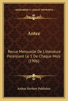 Antee: Revue Mensuelle De Litterature Paraissant Le 1 De Chaque Mois (1906) 1168113806 Book Cover