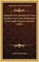 Guida Per Il Colivatore Di Vivai Boschivi Con Cenni Preliminari E Note Sulla Materia Forestale (1880) 116010199X Book Cover