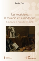 Les musiciens, la maladie et la médecine: de Guillaume de Machaut à Béla Bartok (Médecine À Travers Les Siècles) (French Edition) 2343130736 Book Cover