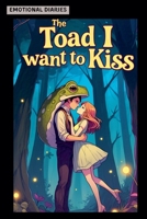 The Toad I Want to Kiss: A Modern Love Story with Life, People, and Our Weird Little Selves B0F8J8XBP2 Book Cover