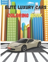 Elite Luxury Cars: Activity Coloring Book, High Quality Illustrations Of Cars, Amazing Cars Design B091KJ7B3G Book Cover