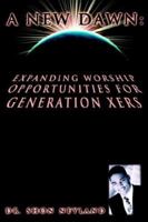 A New Dawn: Expanding Worship Opportunities For Generation Xers 1425949894 Book Cover