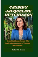 Cassidy Jacqueline Hutchinson: Breaking Boundaries: The Unyielding Journey of Cassidy Hutchinson B0CR9RHPJV Book Cover