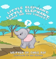 Little Elephant, Little Elephant, What Did You Forget? 1777403030 Book Cover