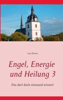 Engel, Energie und Heilung 3: Das darf doch niemand wissen! 3738602747 Book Cover