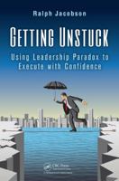 Getting Unstuck: Using Leadership Paradox To Execute with Confidence 1466596430 Book Cover