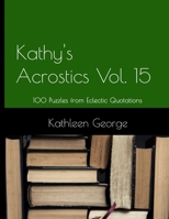 Kathy’s Acrostics Volume 15: 100 Puzzles from Eclectic Quotations B0B92HCMD2 Book Cover