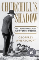 Churchill's Shadow: The Life and Afterlife of Winston Churchill 132400276X Book Cover