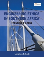 Engineering Ethics in Southern Africa - Theories & Cases 1e 1485132851 Book Cover