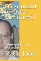 Disgruntled or Over-Medicated?: A Profile of Joseph Wesbecker 1726674088 Book Cover