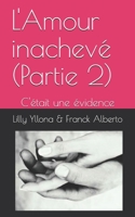L'Amour inachevé (Partie 2): "Une évidence" 1653410116 Book Cover