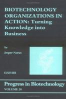 Biotechnology Organizations in Action (Progress in Biotechnology) 0444510354 Book Cover