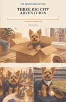 The Adventures of Max: Three Big City Adventures (Max The Yorkie) B0HGXLDBP4 Book Cover