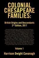 Colonial Chesapeake Families: British Origins and Descendants 2nd Edition: Volume 1 1524575372 Book Cover